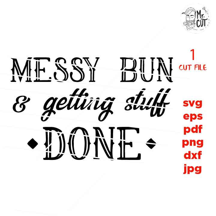 Messy Bun And Getting Stuff Done SVG, messy bun svg, girly svg, southern Svg, PNG, dxf, jpg transfer, cut file, eps, stuff done svg