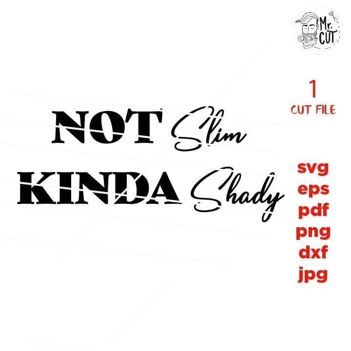 Not Slim Kinda Shady Svg Eps Png Pdf Cut File, Funny Svg, Music Svg, dxf, mirrored jpg, cut file, Funny Mom Svg, Sarcastic Svg