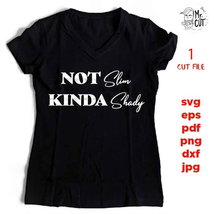 Not Slim Kinda Shady Svg Eps Png Pdf Cut File, Funny Svg, Music Svg, dxf, mirrored jpg, cut file, Funny Mom Svg, Sarcastic Svg