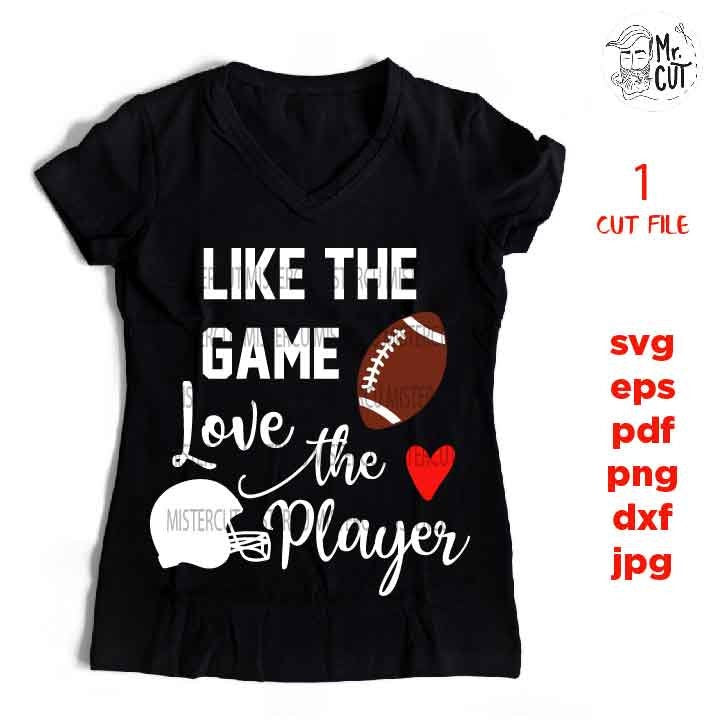 like the game love the player svg , sports SVG, PNG, Dxf, eps, mirrored jpg, football svg, mom, football t shirt, mother t shirt, girlfriend