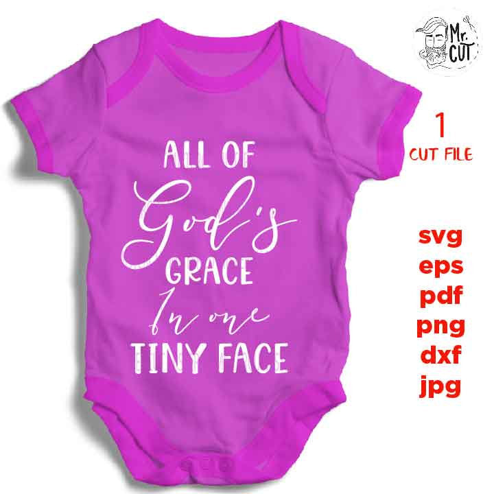 all of god's grace in one tiny face DxF, EpS, cut file, mirrored jpg, Toddler SVG, Toddler Shirt, christian saying, girl Svg,