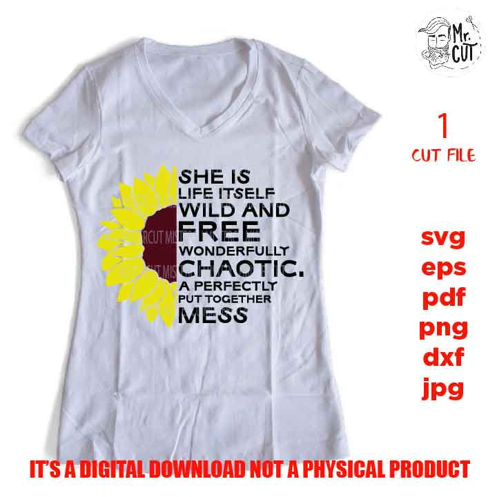 she is life itself wild and free svg, dxf, jpg reverse, cut file, SVG Files, Shirt svg, Sunflower svg, Cutting Files, mess svg, woman shirt