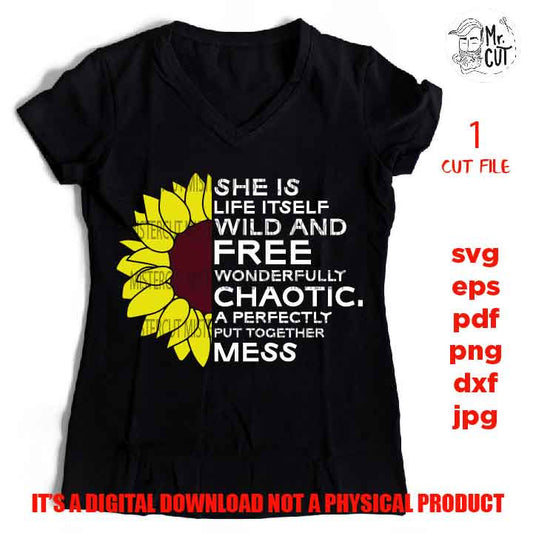 she is life itself wild and free svg, dxf, jpg reverse, cut file, SVG Files, Shirt svg, Sunflower svg, Cutting Files, mess svg, woman shirt