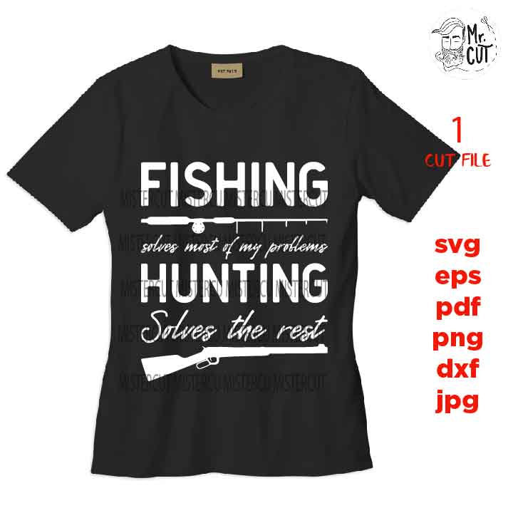 Fishing, hunting Fishing Solves Most Of My Problems SVG, PNG, Dxf, mirrored jpg, hunter Gift Idea, hunting Design, hunting Svg, hunt shirt