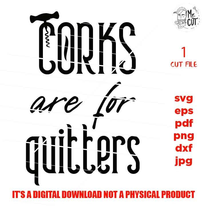 Corks are for Quitters SVG | Funny Wine SVG | Wine Lover SVG | Funny Wine Quote svg , dxf, jpg transfer, cut file, png, eps, wine quote