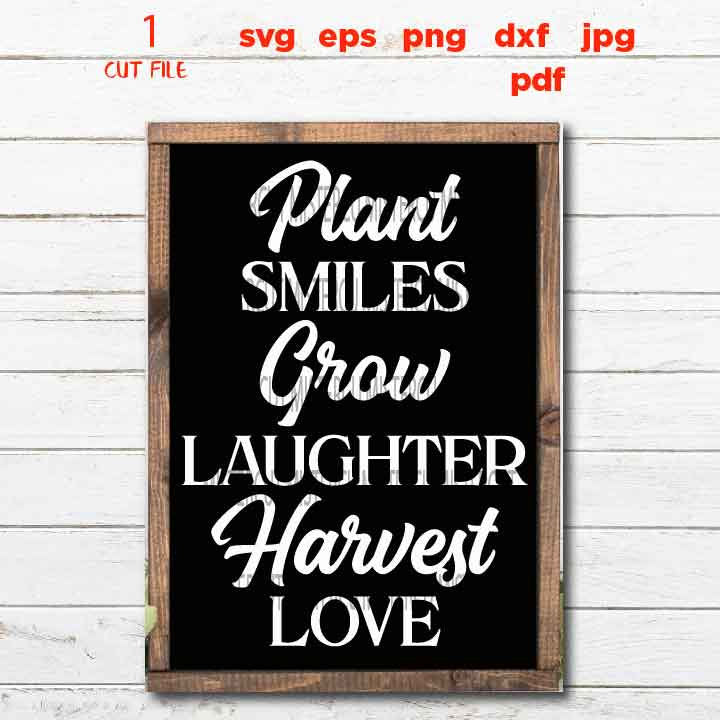 Plant Smiles Grow Laughter Harvest Love Svg, DxF, cut file, png, jpg transfer, Summer EPS, Summer Cut File, sign svg