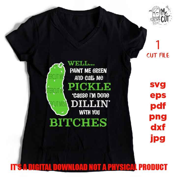 Well Paint me Green and call me a pickle svg, Mom Svg Mom Life dxf, jpg reverse, cut file, SVG Files, Funny Shirt svg, Sarcasm svg