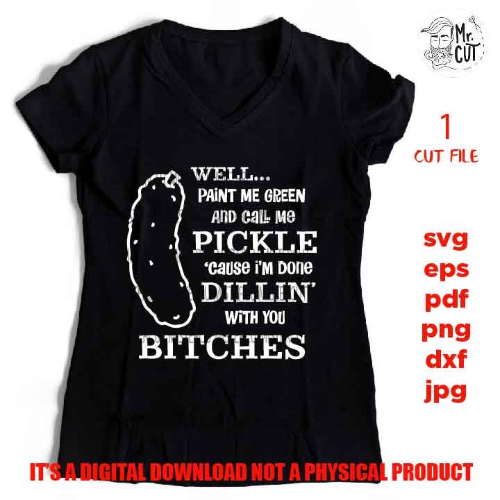 Well Paint me Green and call me a pickle svg, Mom Svg Mom Life dxf, jpg reverse, cut file, SVG Files, Funny Shirt svg, Sarcasm svg