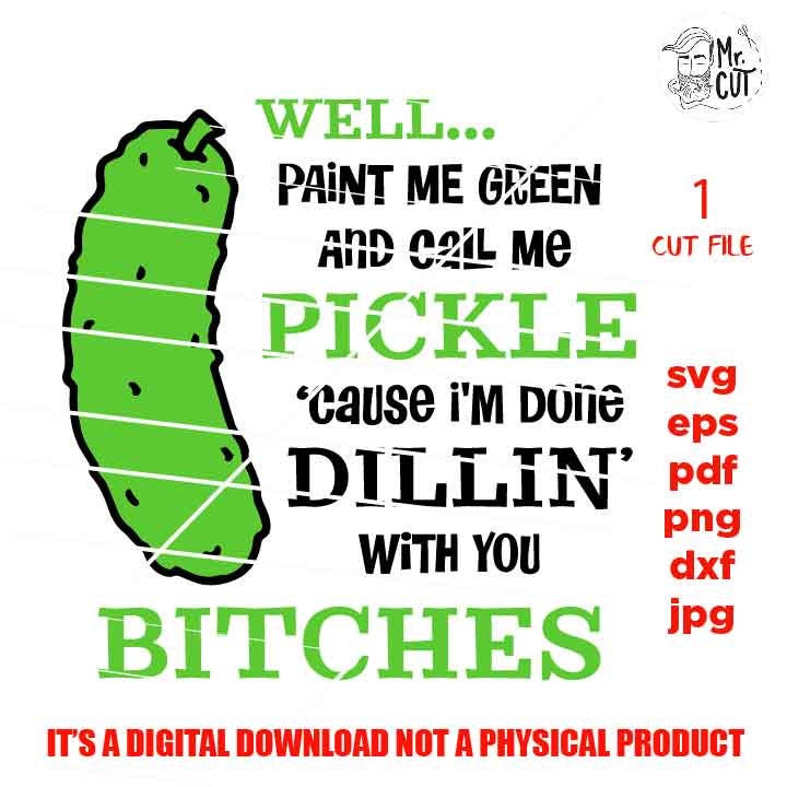 Well Paint me Green and call me a pickle svg, Mom Svg Mom Life dxf, jpg reverse, cut file, SVG Files, Funny Shirt svg, Sarcasm svg