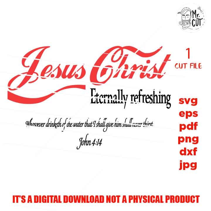 Jesus Christ eternally refreshing svg, john 4 : 14  SVG, Jesus Christ, Drink DxF, EpS, cut file, png, jpg transfer, shirt svg