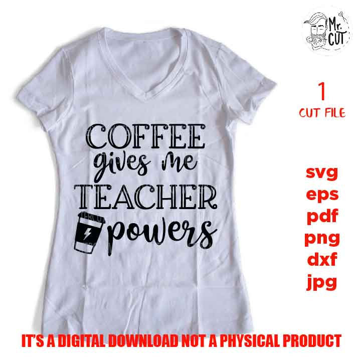 Coffee gives me teacher powers SVG, Teacher SVG, teacher Appreciation SVG, teacher svg, Teacher Shirt, svg, eps, png, jpg mirrored, cut file