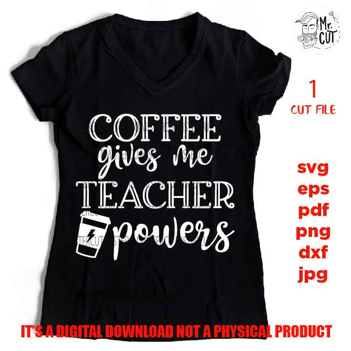 Coffee gives me teacher powers SVG, Teacher SVG, teacher Appreciation SVG, teacher svg, Teacher Shirt, svg, eps, png, jpg mirrored, cut file