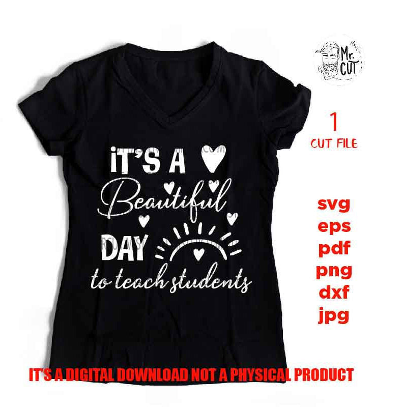 It's A Beautiful Day To Teach Kids, Teacher SVG File, Kindergarten SVG Cutting Files, Elementary, teacher shirt Svg, gift for teacher