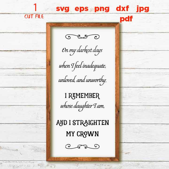 On My Darkest Days I Straighten My Crown SVG Cut File. Sign svg, Daughter of a King, Christian Quotes, dxf files png, jpg transfer