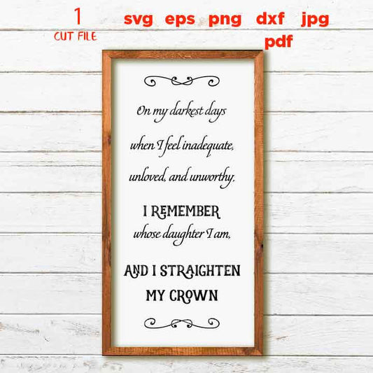 On My Darkest Days I Straighten My Crown SVG Cut File. Sign svg, Daughter of a King, Christian Quotes, dxf files png, jpg transfer