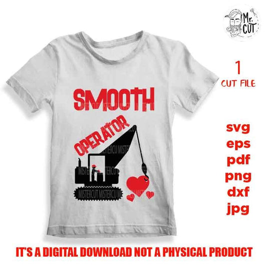 smooth operator, Valentine SVG, Valentines Day svg, excavator DxF, EpS, cut file, mirrored jpg, Toddler SVG, boy and girl shirt