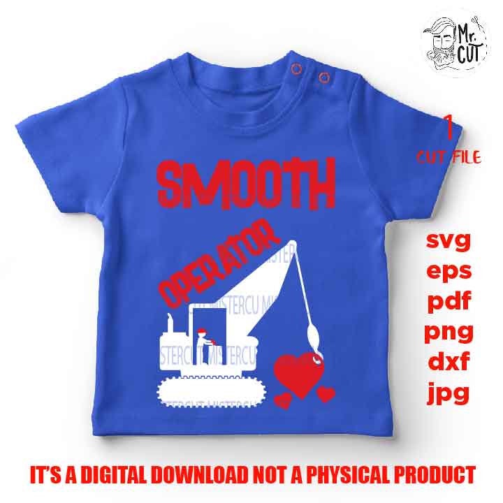 smooth operator, Valentine SVG, Valentines Day svg, excavator DxF, EpS, cut file, mirrored jpg, Toddler SVG, boy and girl shirt