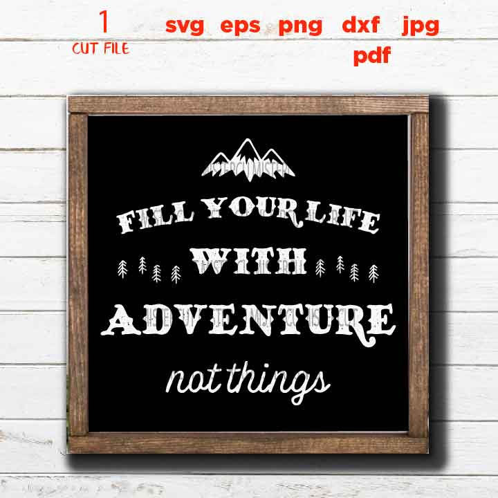 Fill Your Life with Adventure Not Things svg, star svg, adventure decal SVG, PNG, Dxf, jpg, eps, Cut File, mountain svg, sign svg