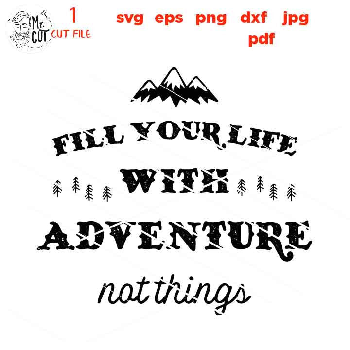 Fill Your Life with Adventure Not Things svg, star svg, adventure decal SVG, PNG, Dxf, jpg, eps, Cut File, mountain svg, sign svg