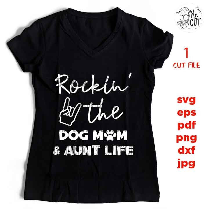 rocking the dog mom and aunt life cut file, Aunt & Dog Mom SVG, dxf, Mirrored JPEG, Printable PNG, eps, dog svg, dog mom svg, pet shirt