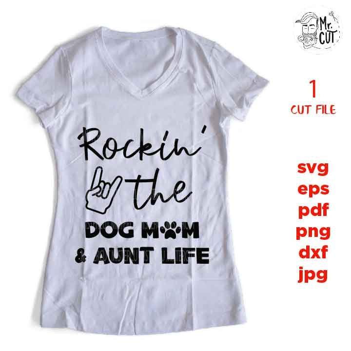 rocking the dog mom and aunt life cut file, Aunt & Dog Mom SVG, dxf, Mirrored JPEG, Printable PNG, eps, dog svg, dog mom svg, pet shirt