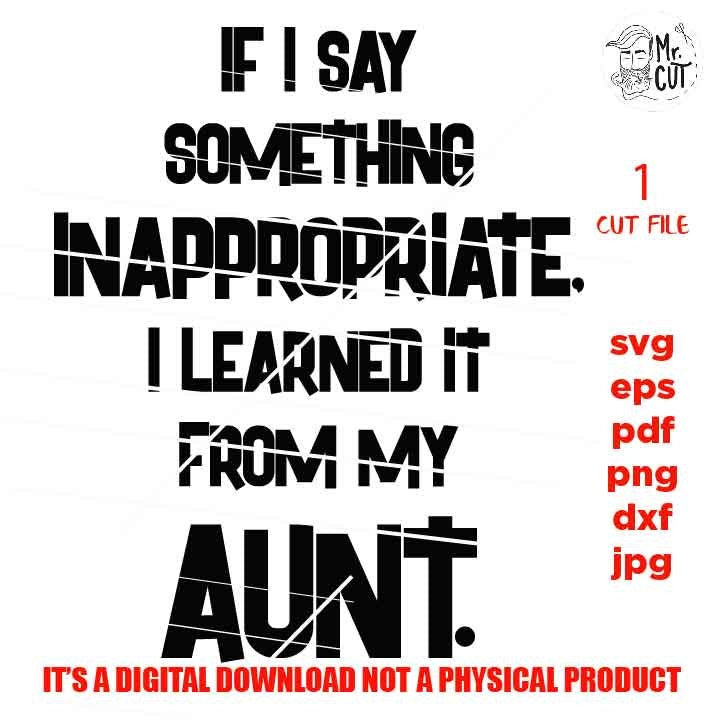 if I say something inappropriate SVG, DxF, EpS, cut file, jpg reverse, Toddler SVG, Toddler Shirt, Funny Toddler Svg, aunt shirt, aunt funny