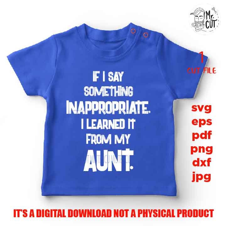 if I say something inappropriate SVG, DxF, EpS, cut file, jpg reverse, Toddler SVG, Toddler Shirt, Funny Toddler Svg, aunt shirt, aunt funny