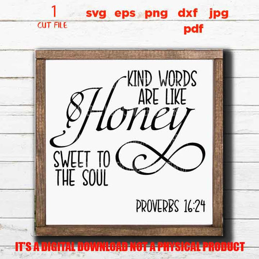 Kind Words are Like Honey Sweet to the Soul svg, Proverbs 16:24, Bible Verse svg dxf, jpg, cut file, PNG faith svg, Farmhouse, religious svg