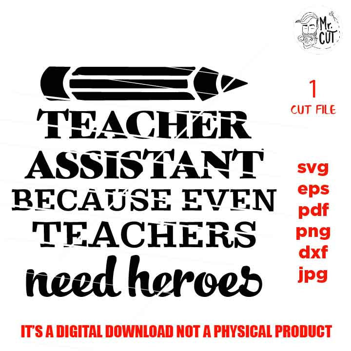 Teacher Assistant because even Teachers Need Heroes, Teacher Assistant Gifts, Teacher svg, school svg, eps, png, jpg mirrored