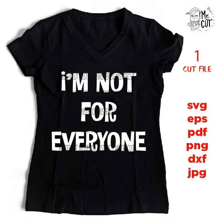 I'm not for everyone svg, funny svg, Swear svg dxf, jpg transfer, cut file, woman t shirt Cut File, funny shirt