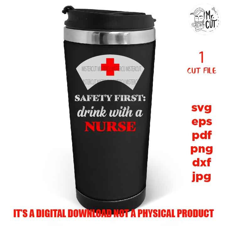 Safety First Drink with a Nurse SVG, nurse tumbler SVG, Nurse Svg, tumbler vector design, cut file DxF, EpS, cut file, jpg transfer, nurse