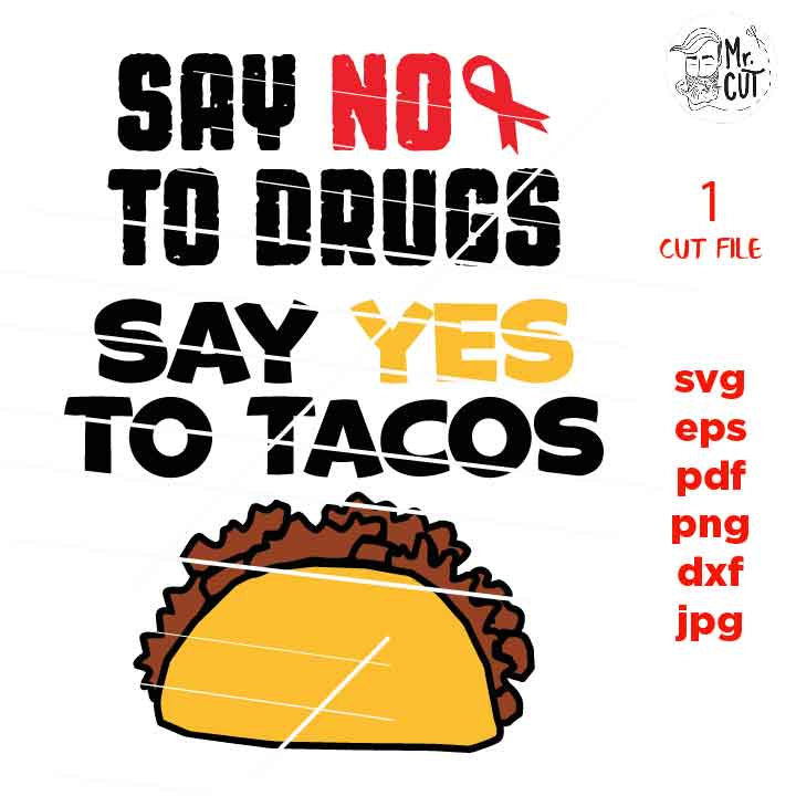 Say No to Drugs Say Yes to Tacos cut files, SVG, dxf, eps, Inspirational Cut File, jpg, png Boy Anti-Drug Saying, Girl Drug Free, Kid Quote