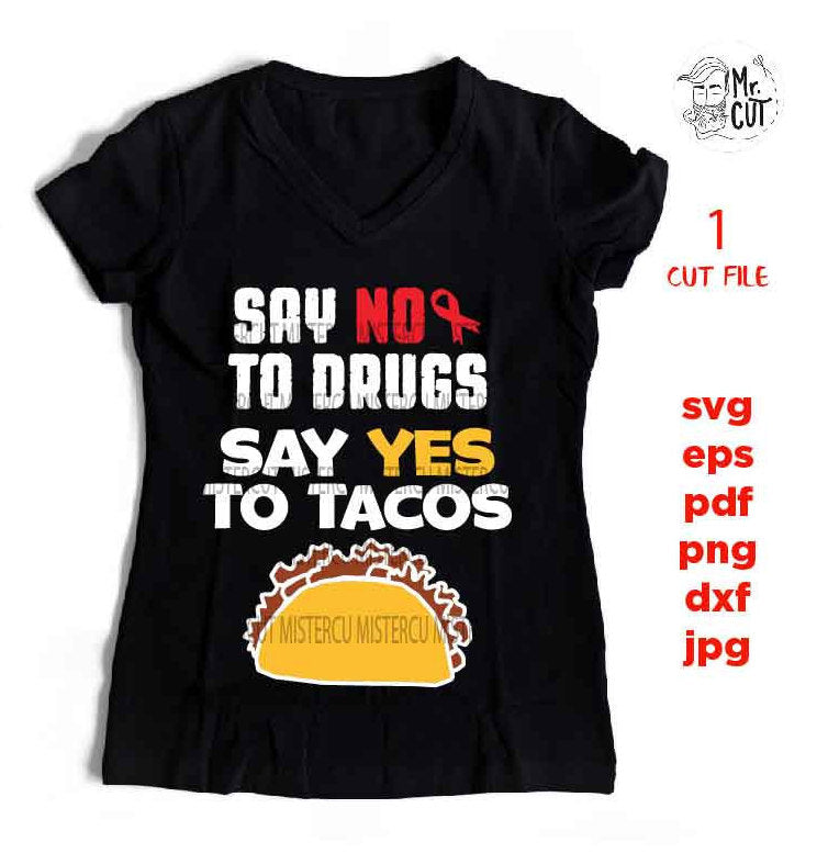 Say No to Drugs Say Yes to Tacos cut files, SVG, dxf, eps, Inspirational Cut File, jpg, png Boy Anti-Drug Saying, Girl Drug Free, Kid Quote