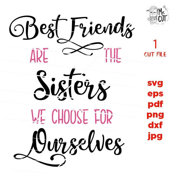 Best Friends Are The Sisters We Choose For Ourselves, Best Friends SVG, Friends SVG,, dxf, jpg reverse, cut file, Gifts for Women