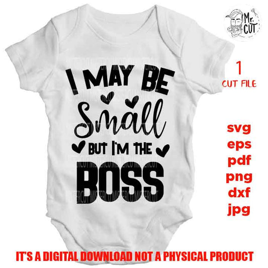 I may be small but I'm the boss SVG, funny baby bodysuit DXF, mirrored jpg, cut file, Baby SVG, new baby svg, mother and son