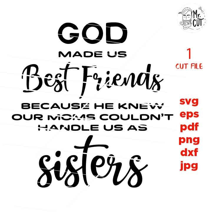 god made us Best Friends, our moms couldn't handle us as sisters SVG, Friends SVG, dxf, jpg reverse, png, cut file, Gifts for Women, shirt