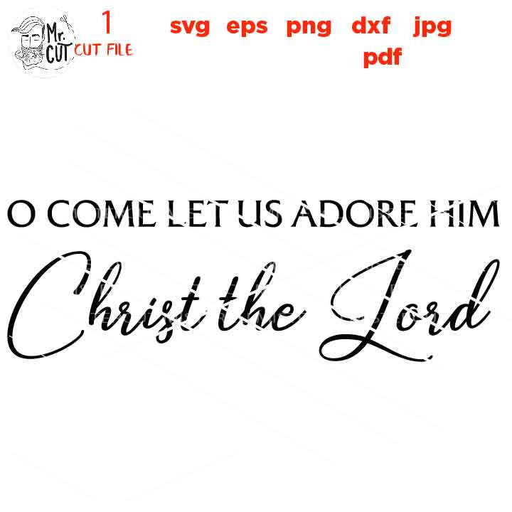 Svg Files, O Come Let Us Adore Him svg, Christmas svg, Christmas Sign svg Bible Verse svg, dxf, jpg paper transfer, cut file, png, pdf