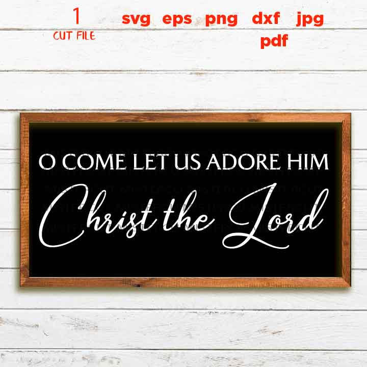 Svg Files, O Come Let Us Adore Him svg, Christmas svg, Christmas Sign svg Bible Verse svg, dxf, jpg paper transfer, cut file, png, pdf