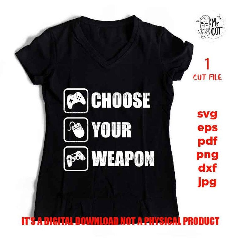 choose you weapon video game shirt design, png, jpg reverse, cut file, dxf Video Gamer svg, Game Controller svg, Teen Boy svg, Guys, Men png