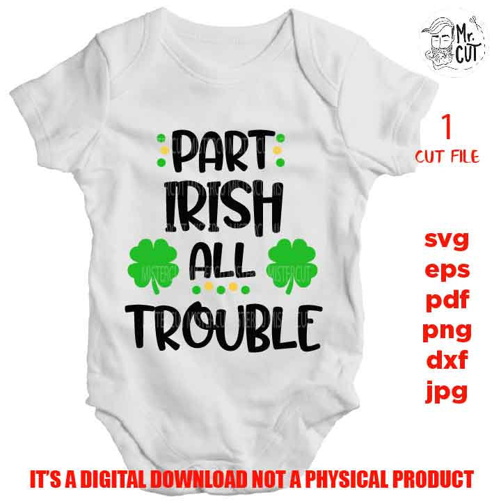 part irish all trouble Svg, St Patricks Day, Mr shamrock, baby girl, Bro,St Patrick's Day SVG, DxF, EpS, Cut file, Baby svg, baby boy