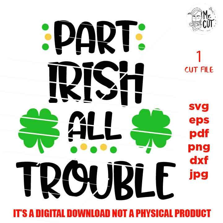 part irish all trouble Svg, St Patricks Day, Mr shamrock, baby girl, Bro,St Patrick's Day SVG, DxF, EpS, Cut file, Baby svg, baby boy