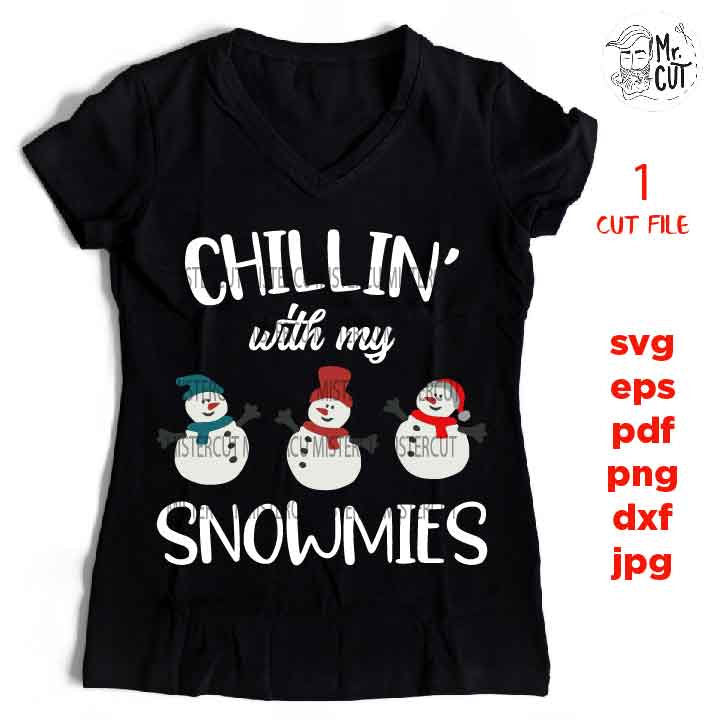 Chillin’ with My Snowmies Svg, Snowman Svg, Kids Christmas Svg, Winter Shirt, Snow Cute, Santa svg, DxF, EpS, cut file, jpg mirrored, png