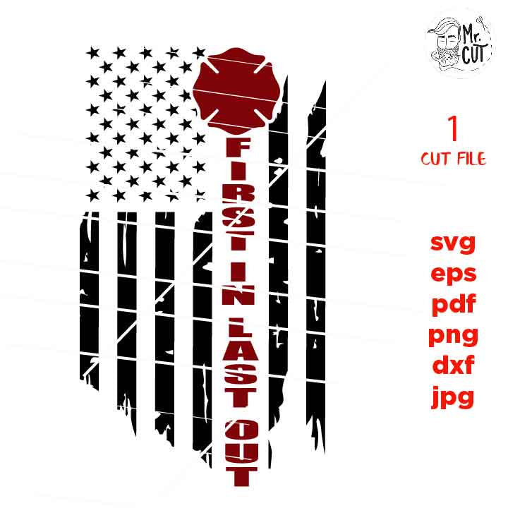 USA flag Fire Dept Svg, first in last out, Fireman Distressed Flag, Firefighter Cut Files, Decal Design T-shirt, for Cricut Silhouette