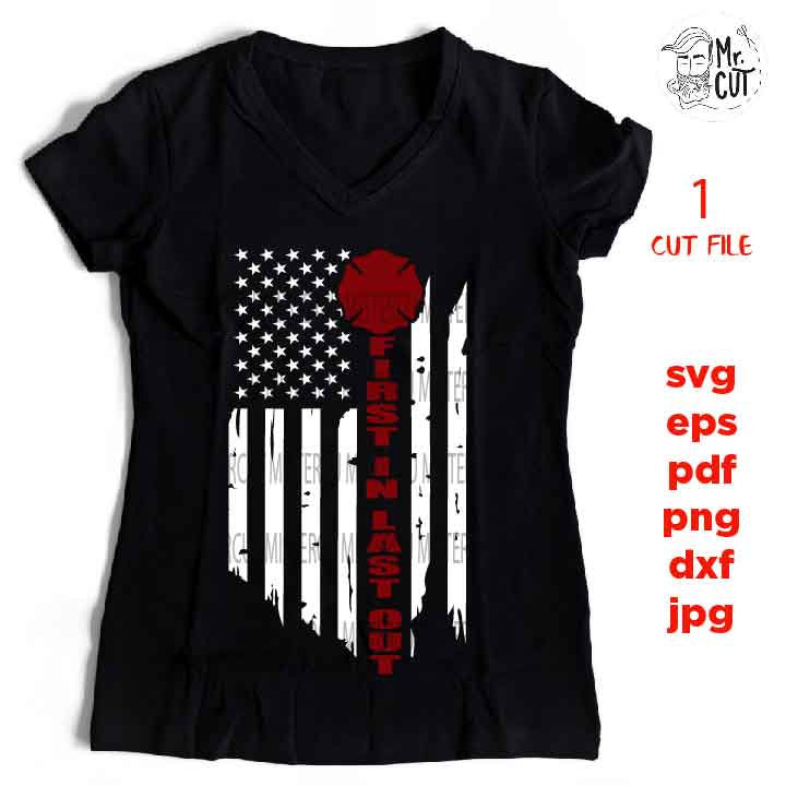 USA flag Fire Dept Svg, first in last out, Fireman Distressed Flag, Firefighter Cut Files, Decal Design T-shirt, for Cricut Silhouette