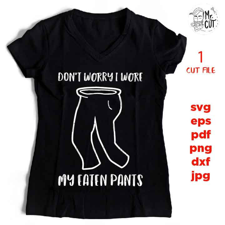 don't worry I wore my Eaten Pants, thanksgiving shirt svg, thanksgiving svg, christmas, Farmhouse, png, jpg transfer, cut file, dxf