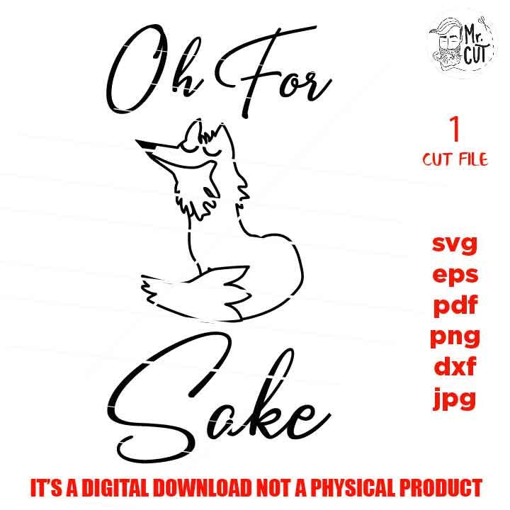 Oh for Fox Sake vector design, Red Fox Svg, For Fox Sakes svg, dxf, jpg reverse, cut file, SVG Files, Funny Shirt svg, Sarcasm