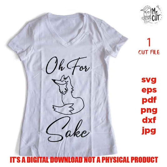 Oh for Fox Sake vector design, Red Fox Svg, For Fox Sakes svg, dxf, jpg reverse, cut file, SVG Files, Funny Shirt svg, Sarcasm