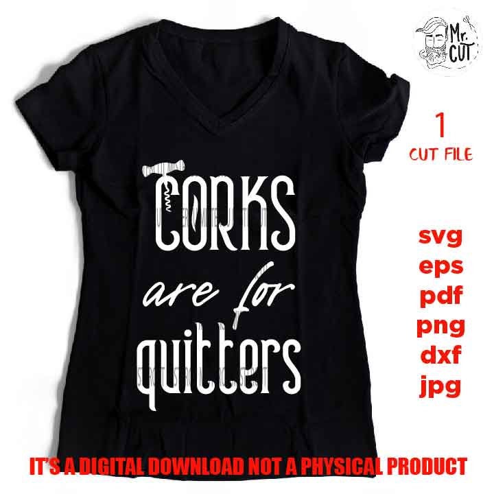 Corks are for Quitters SVG | Funny Wine SVG | Wine Lover SVG | Funny Wine Quote svg , dxf, jpg transfer, cut file, png, eps, wine quote