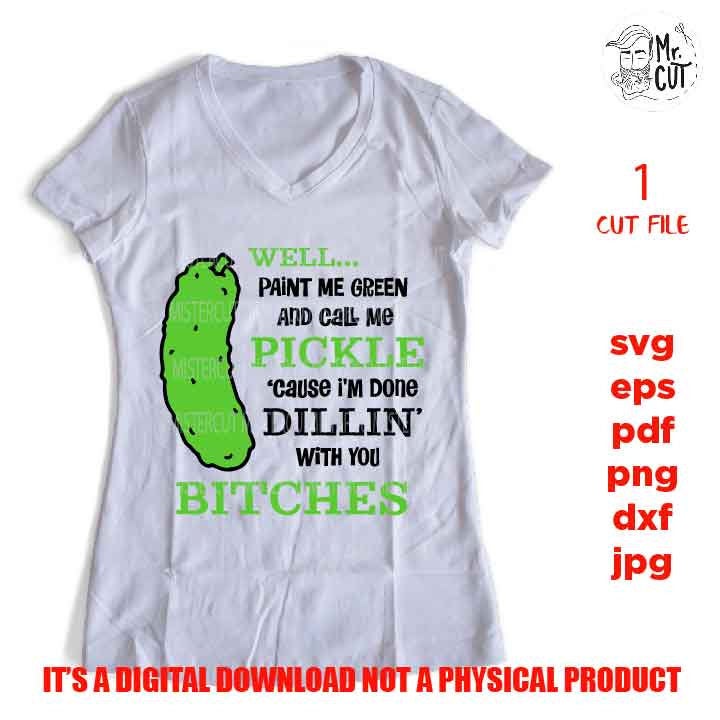 Well Paint me Green and call me a pickle svg, Mom Svg Mom Life dxf, jpg reverse, cut file, SVG Files, Funny Shirt svg, Sarcasm svg