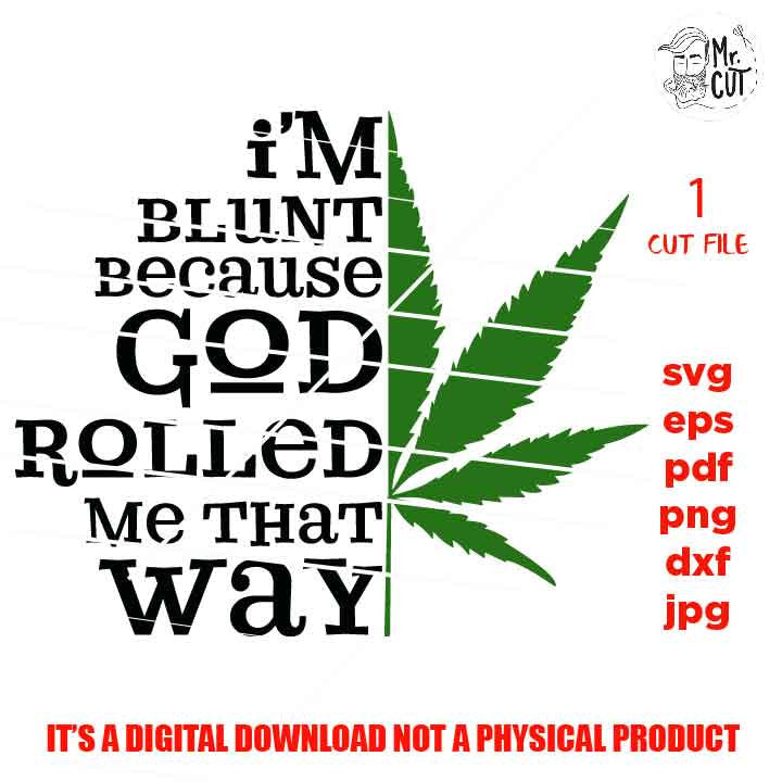 I'm Blunt Because God Rolled Me That Way cut file, marijuana shirt, pot decal svg, pot svg dxf, jpg reverse, cut file, Funny Shirt svg